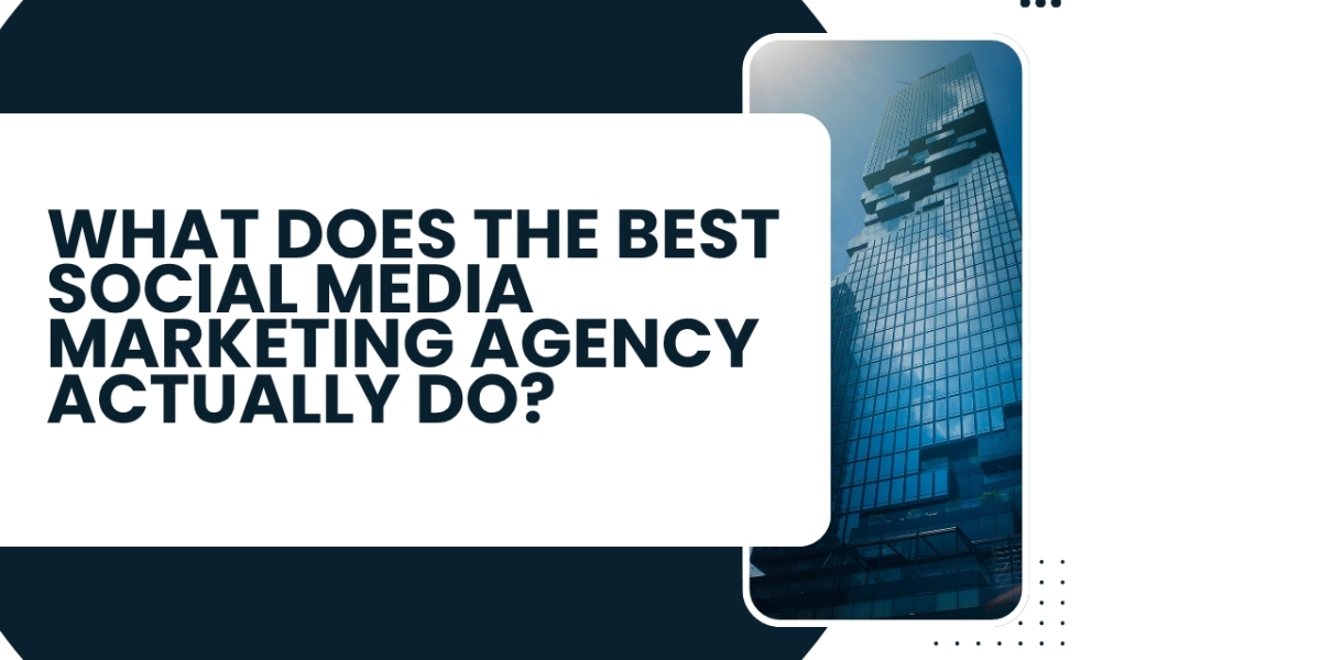 What Does the Best Social Media Marketing Agency Actually Do?