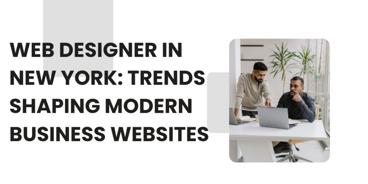 Web Designer in New York: Trends Shaping Modern Business Websites