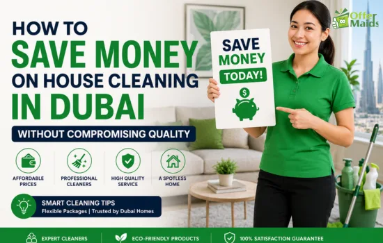 How to Save Money on House Cleaning in Dubai Without Compromising Quality