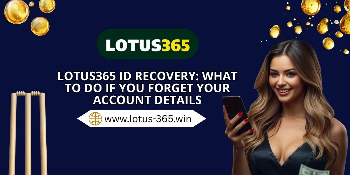Lotus365 ID Recovery: What to Do If You Forget Your Account Details