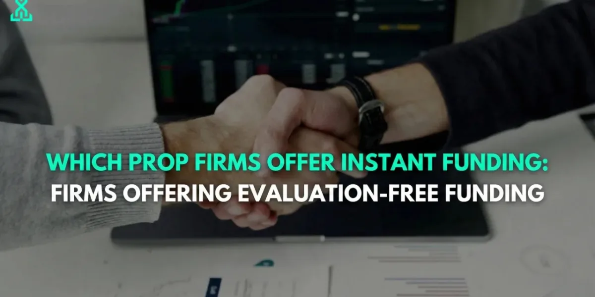 Exploring Prop Firms With Instant Funding