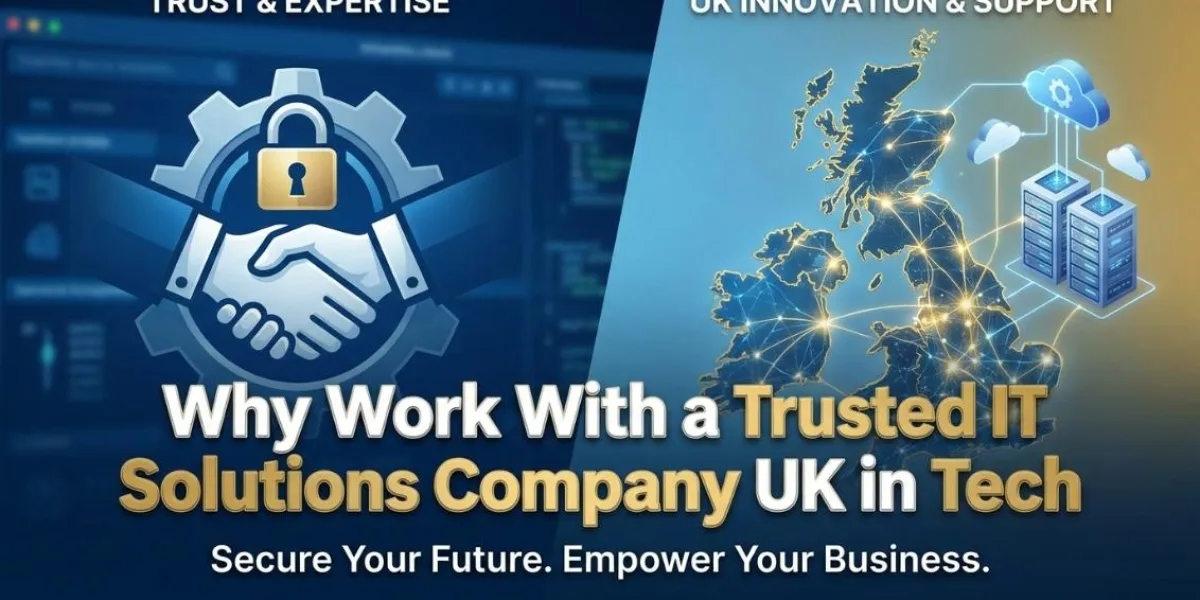 Why Work With a Trusted IT Solutions Company UK in Tech