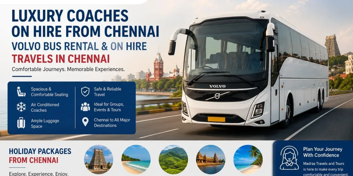 Luxury Coaches On Hire From Chennai & Travels In Chennai | Madras Travels and Tours