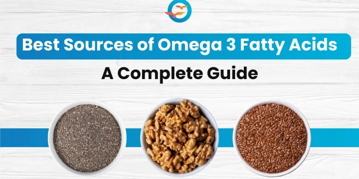What are the Best Sources of Omega 3 Fatty Acids: A Complete Guide